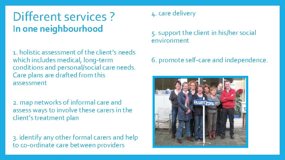 Different services ? In one neighbourhood 1. holistic assessment of the client’s needs which