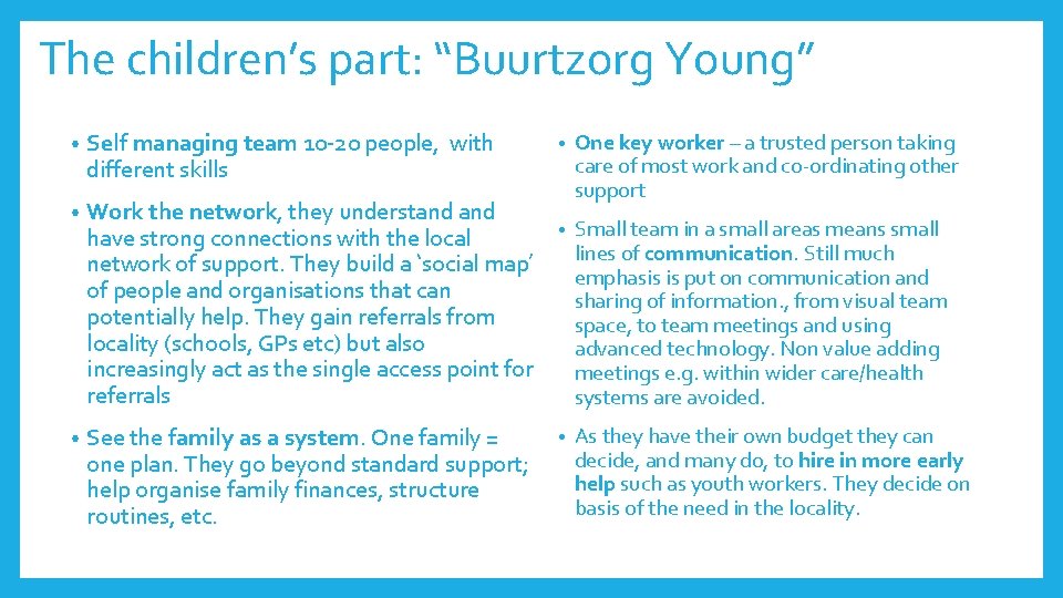 The children’s part: “Buurtzorg Young” • Self managing team 10 -20 people, with different