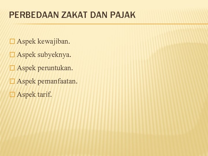 PERBEDAAN ZAKAT DAN PAJAK � Aspek kewajiban. � Aspek subyeknya. � Aspek peruntukan. �