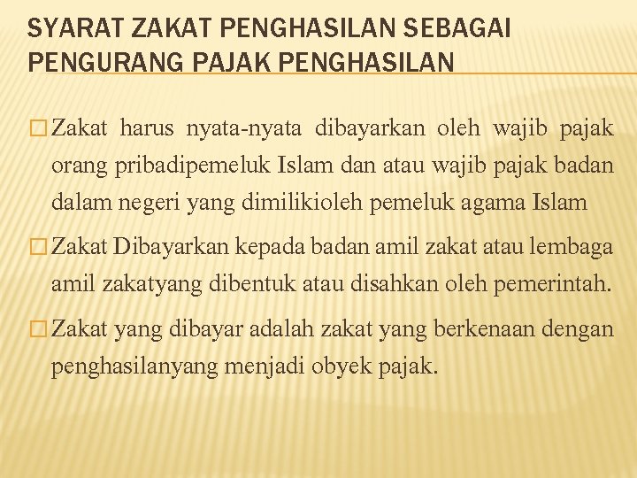 SYARAT ZAKAT PENGHASILAN SEBAGAI PENGURANG PAJAK PENGHASILAN � Zakat harus nyata-nyata dibayarkan oleh wajib