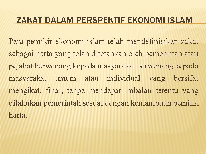 ZAKAT DALAM PERSPEKTIF EKONOMI ISLAM Para pemikir ekonomi islam telah mendefinisikan zakat sebagai harta