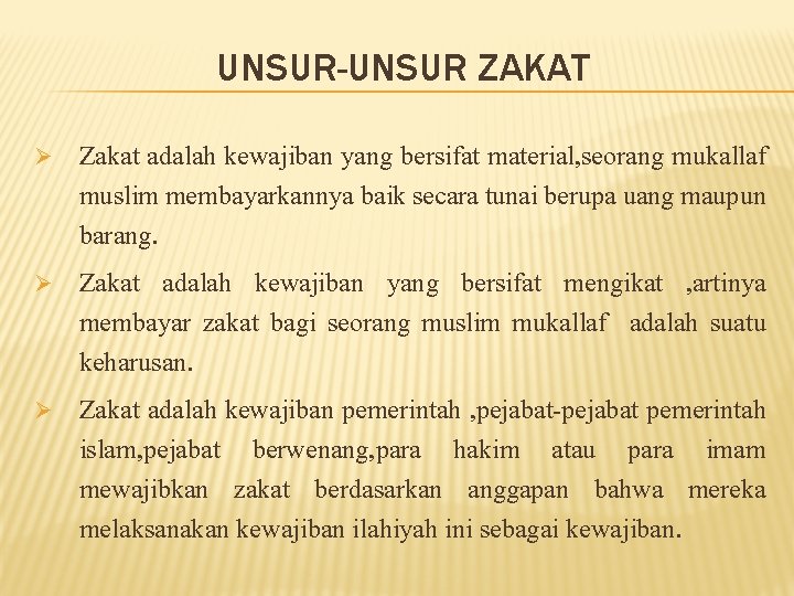 UNSUR-UNSUR ZAKAT Ø Ø Ø Zakat adalah kewajiban yang bersifat material, seorang mukallaf muslim