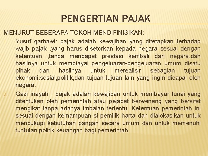 PENGERTIAN PAJAK MENURUT BEBERAPA TOKOH MENDIFINISIKAN: 1. Yusuf qarhawi: pajak adalah kewajiban yang ditetapkan