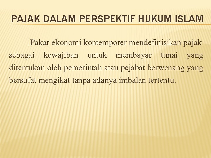 PAJAK DALAM PERSPEKTIF HUKUM ISLAM Pakar ekonomi kontemporer mendefinisikan pajak sebagai kewajiban untuk membayar