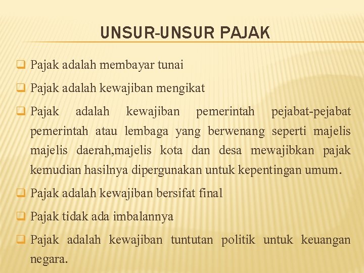 UNSUR-UNSUR PAJAK Pajak adalah membayar tunai q Pajak adalah kewajiban mengikat q Pajak adalah