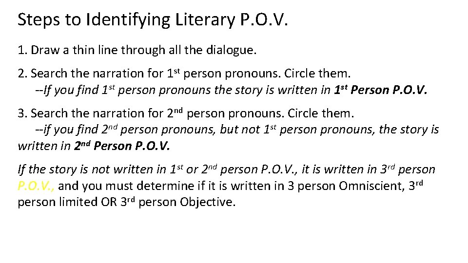 Steps to Identifying Literary P. O. V. 1. Draw a thin line through all