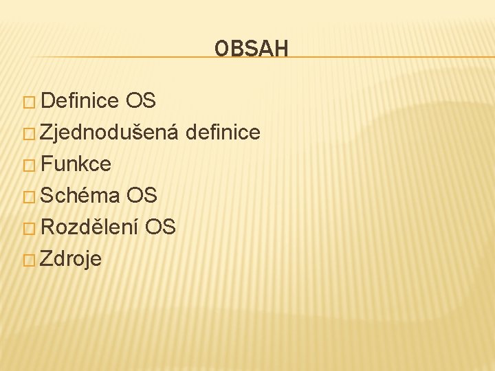 OBSAH � Definice OS � Zjednodušená definice � Funkce � Schéma OS � Rozdělení