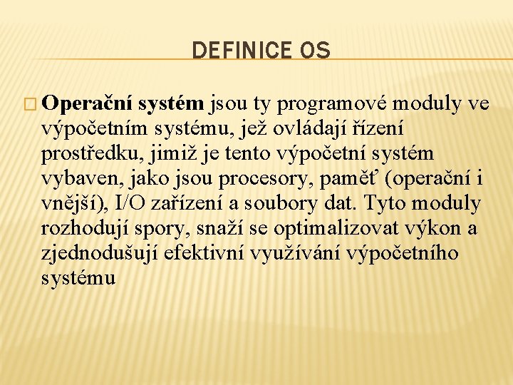 DEFINICE OS � Operační systém jsou ty programové moduly ve výpočetním systému, jež ovládají