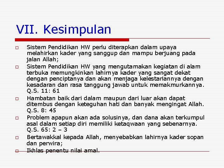 VII. Kesimpulan o o o Sistem Pendidikan HW perlu diterapkan dalam upaya melahirkan kader