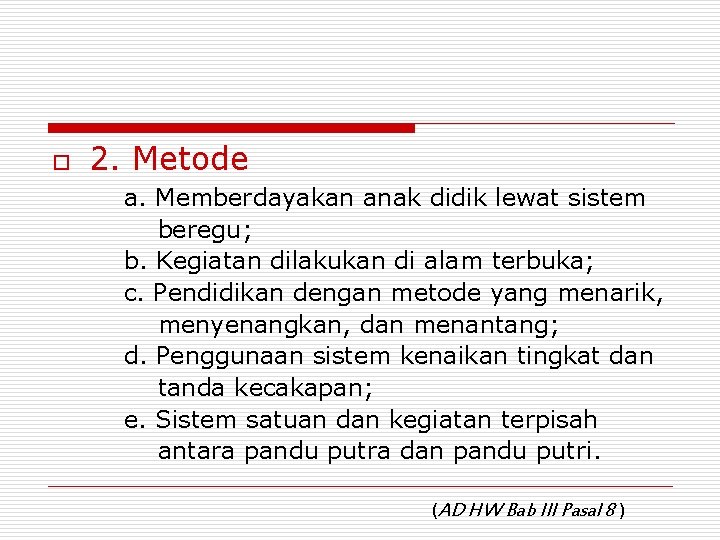 o 2. Metode a. Memberdayakan anak didik lewat sistem beregu; b. Kegiatan dilakukan di