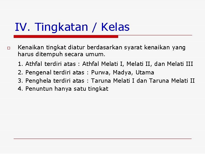 IV. Tingkatan / Kelas o Kenaikan tingkat diatur berdasarkan syarat kenaikan yang harus ditempuh