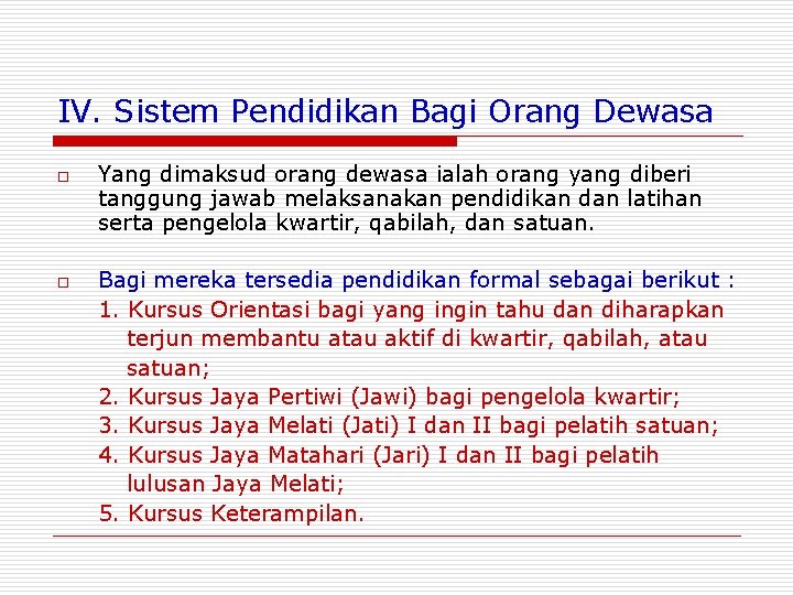 IV. Sistem Pendidikan Bagi Orang Dewasa o o Yang dimaksud orang dewasa ialah orang