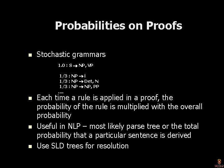 Probabilities on Proofs n Stochastic grammars 1. 0 : S NP, VP 1/3 :