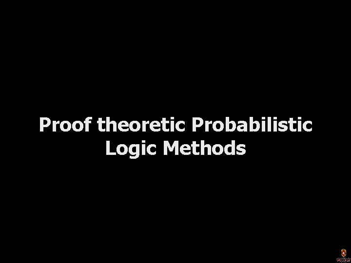 Proof theoretic Probabilistic Logic Methods 