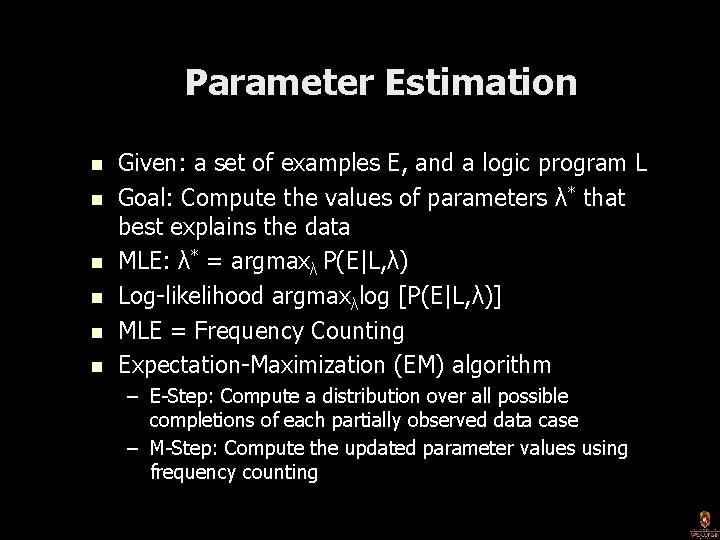 Parameter Estimation n n n Given: a set of examples E, and a logic