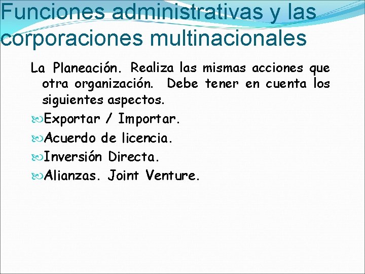 Funciones administrativas y las corporaciones multinacionales La Planeación. Realiza las mismas acciones que otra