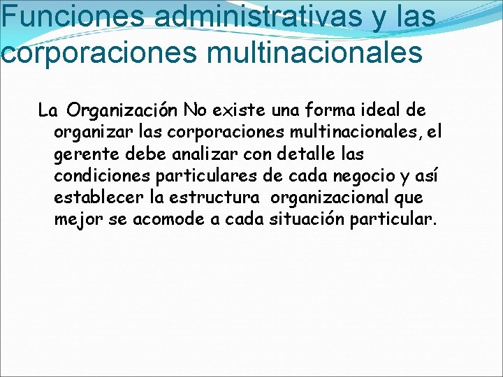 Funciones administrativas y las corporaciones multinacionales La Organización No existe una forma ideal de