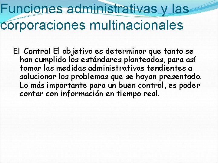 Funciones administrativas y las corporaciones multinacionales El Control El objetivo es determinar que tanto