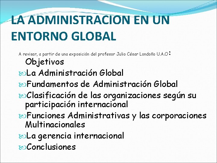 LA ADMINISTRACION EN UN ENTORNO GLOBAL A revisar, a partir de una exposición del