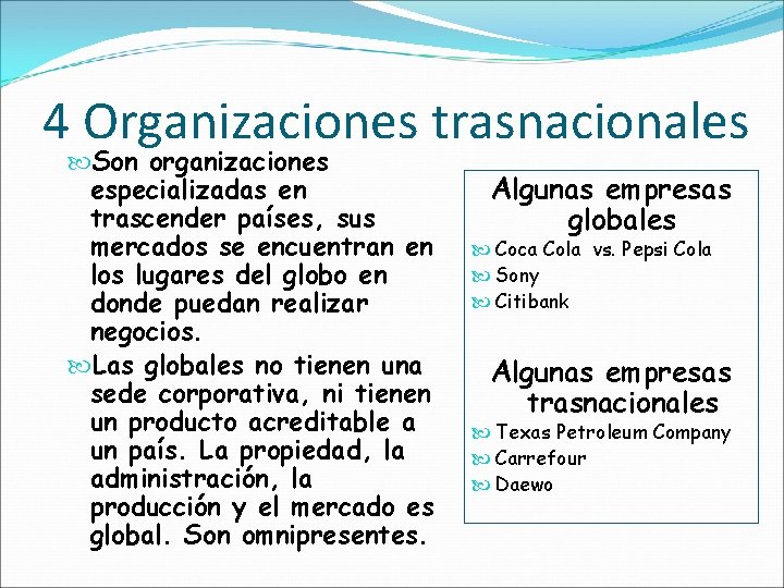 4 Organizaciones trasnacionales Son organizaciones especializadas en trascender países, sus mercados se encuentran en