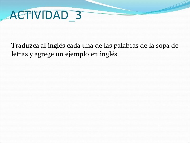 ACTIVIDAD_3 Traduzca al inglés cada una de las palabras de la sopa de letras