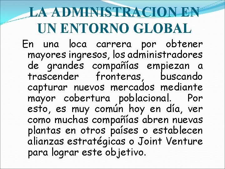 LA ADMINISTRACION EN UN ENTORNO GLOBAL En una loca carrera por obtener mayores ingresos,