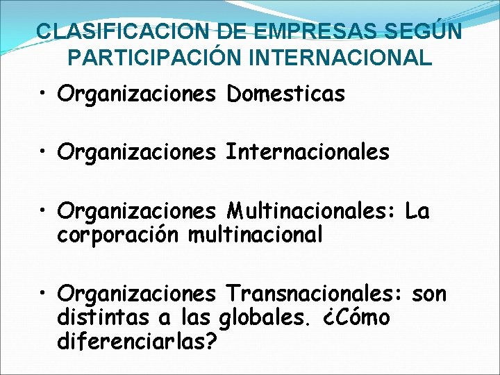 CLASIFICACION DE EMPRESAS SEGÚN PARTICIPACIÓN INTERNACIONAL • Organizaciones Domesticas • Organizaciones Internacionales • Organizaciones