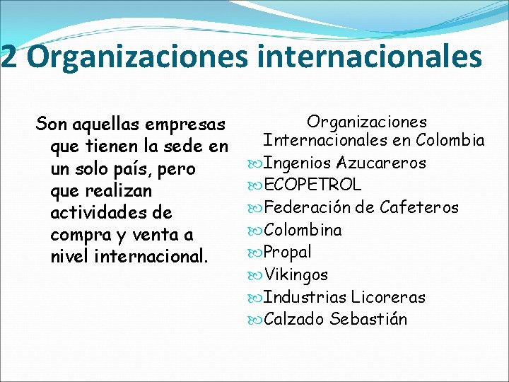 2 Organizaciones internacionales Son aquellas empresas que tienen la sede en un solo país,