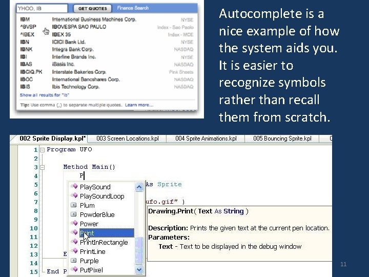 Autocomplete is a nice example of how the system aids you. It is easier