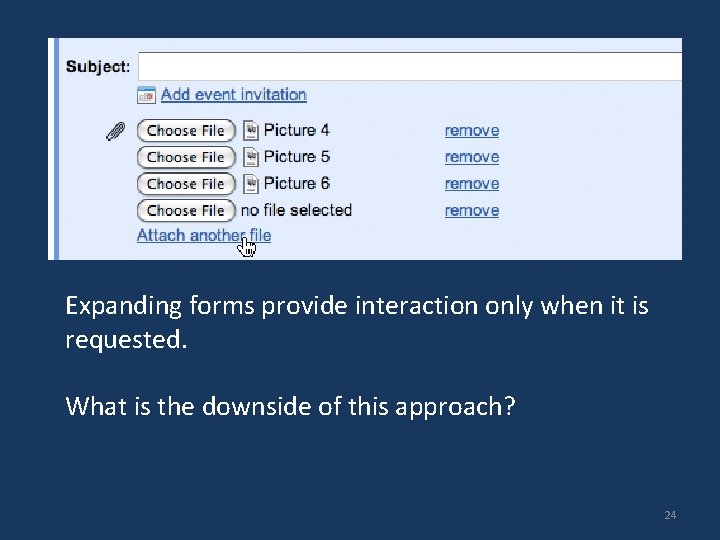 Expanding forms provide interaction only when it is requested. What is the downside of