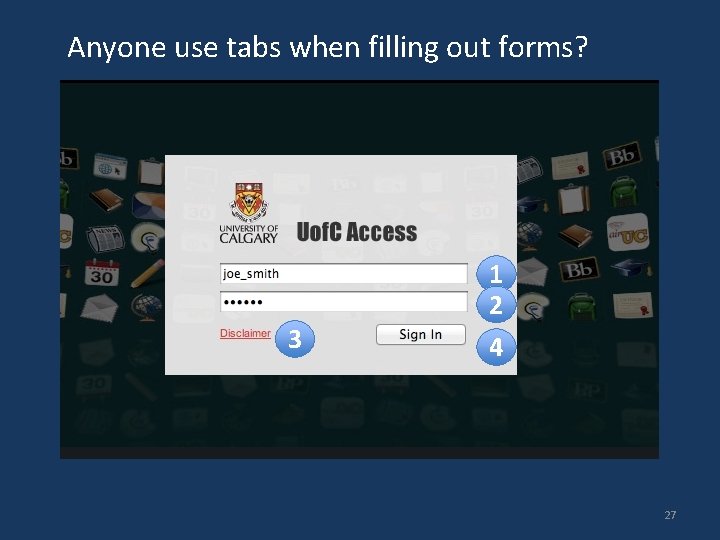 Anyone use tabs when filling out forms? 1 2 3 4 27 