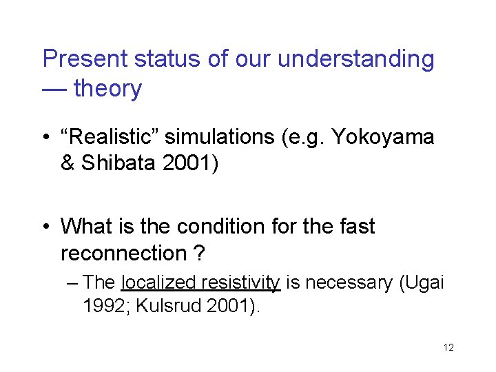 Present status of our understanding — theory • “Realistic” simulations (e. g. Yokoyama &