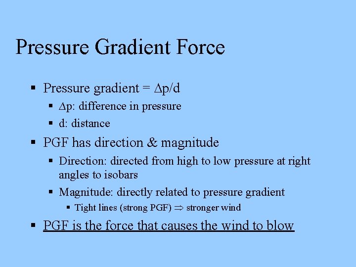Pressure Gradient Force Pressure gradient = ∆p/d ∆p: difference in pressure d: distance PGF