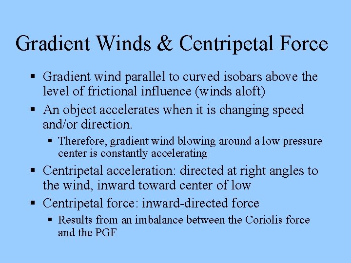 Gradient Winds & Centripetal Force Gradient wind parallel to curved isobars above the level