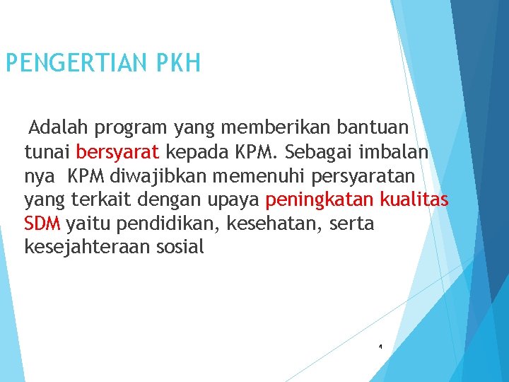 PENGERTIAN PKH Adalah program yang memberikan bantuan tunai bersyarat kepada KPM. Sebagai imbalan nya