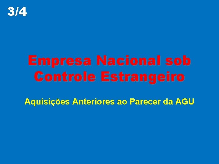 3/4 Empresa Nacional sob Controle Estrangeiro Aquisições Anteriores ao Parecer da AGU 