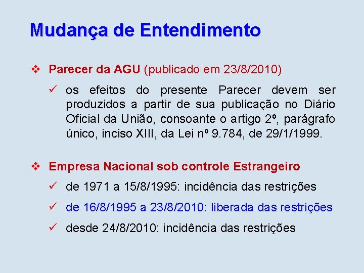 Mudança de Entendimento v Parecer da AGU (publicado em 23/8/2010) ü os efeitos do