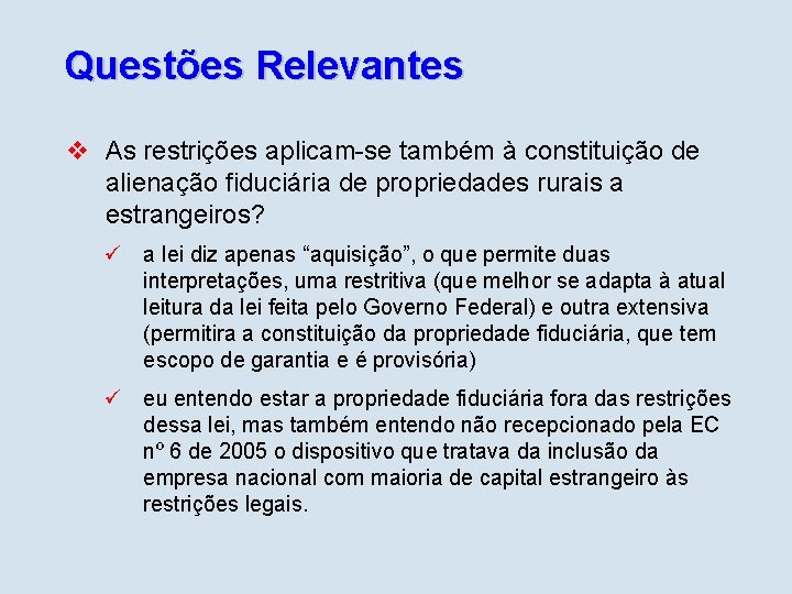 Questões Relevantes v As restrições aplicam-se também à constituição de alienação fiduciária de propriedades