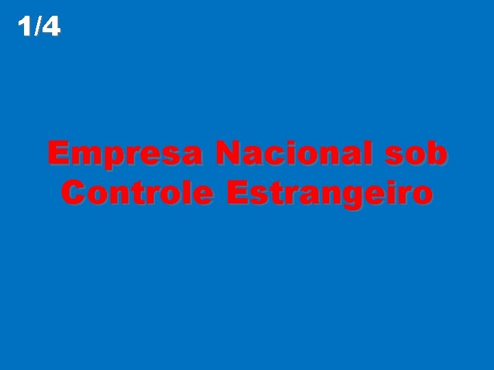 1/4 Empresa Nacional sob Controle Estrangeiro 