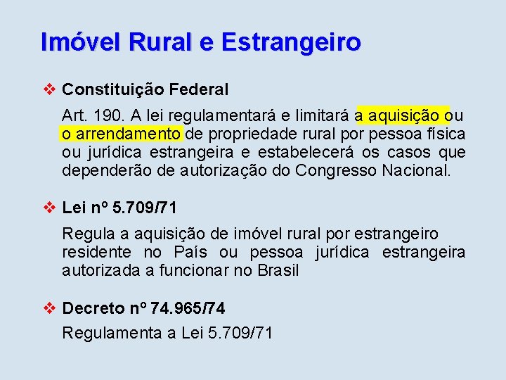 Imóvel Rural e Estrangeiro v Constituição Federal Art. 190. A lei regulamentará e limitará