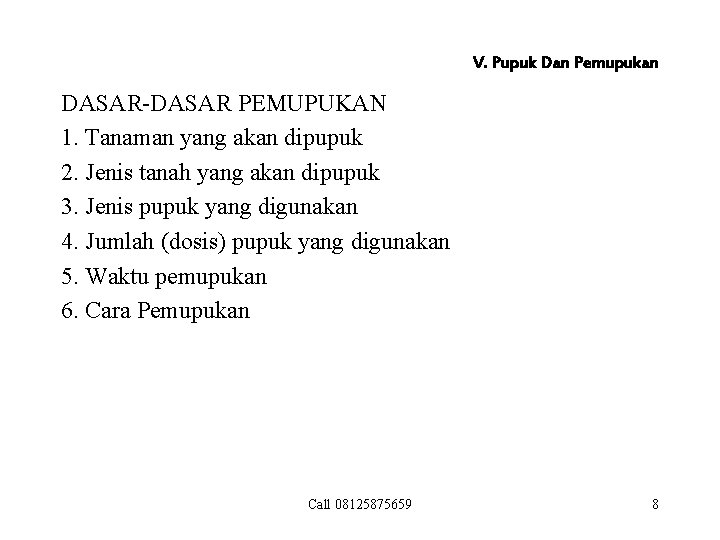 V. Pupuk Dan Pemupukan DASAR-DASAR PEMUPUKAN 1. Tanaman yang akan dipupuk 2. Jenis tanah