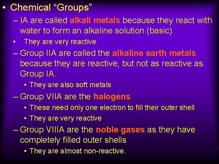  • Chemical “Groups” – IA are called alkali metals because they react with