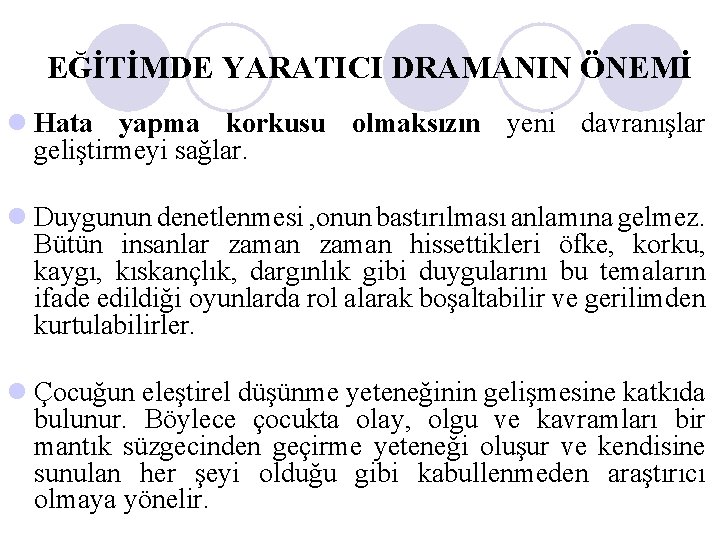 EĞİTİMDE YARATICI DRAMANIN ÖNEMİ l Hata yapma korkusu olmaksızın yeni davranışlar geliştirmeyi sağlar. l