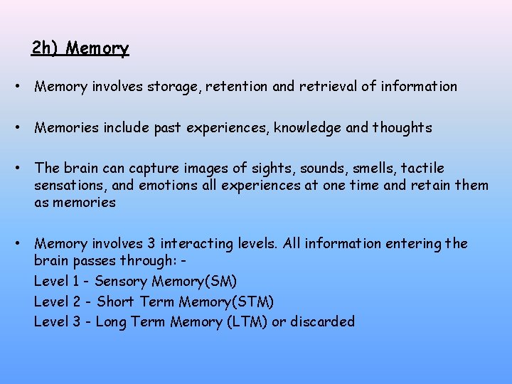2 h) Memory • Memory involves storage, retention and retrieval of information • Memories
