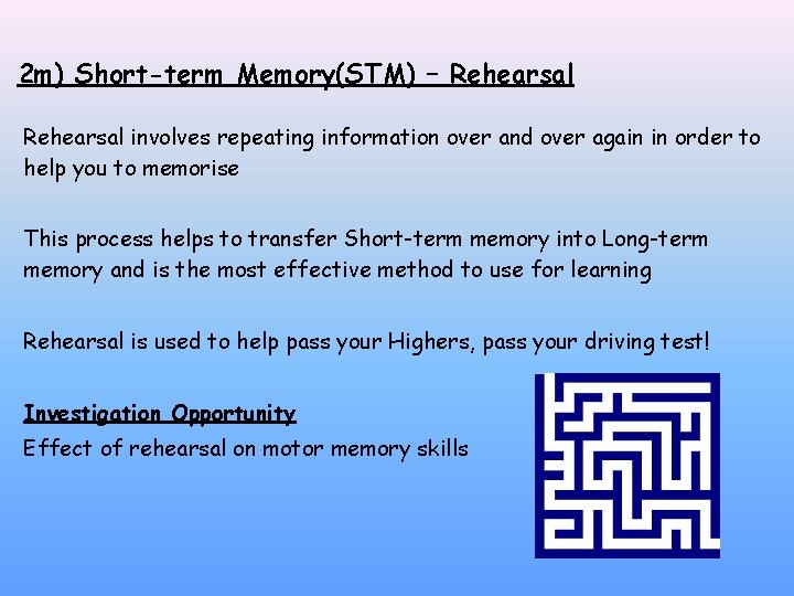 2 m) Short-term Memory(STM) – Rehearsal involves repeating information over and over again in