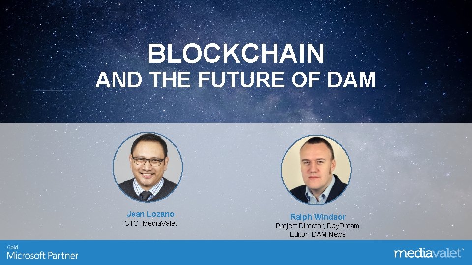 BLOCKCHAIN AND THE FUTURE OF DAM Jean Lozano CTO, Media. Valet Ralph Windsor Project