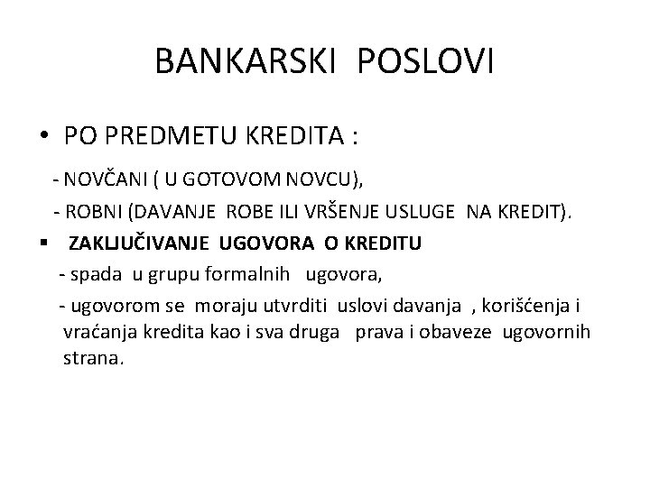 BANKARSKI POSLOVI • PO PREDMETU KREDITA : - NOVČANI ( U GOTOVOM NOVCU), -