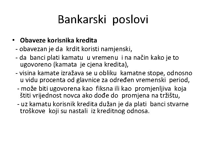 Bankarski poslovi • Obaveze korisnika kredita - obavezan je da krdit koristi namjenski, -