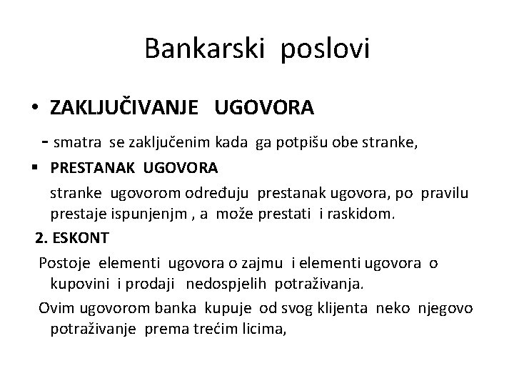 Bankarski poslovi • ZAKLJUČIVANJE UGOVORA - smatra se zaključenim kada ga potpišu obe stranke,