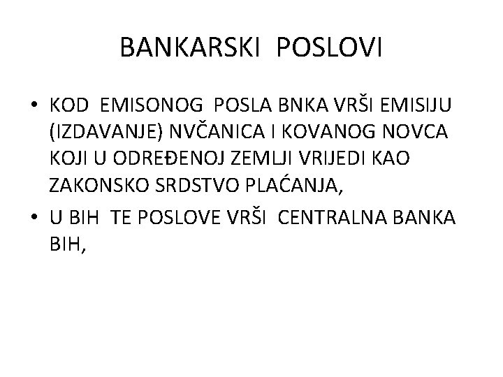 BANKARSKI POSLOVI • KOD EMISONOG POSLA BNKA VRŠI EMISIJU (IZDAVANJE) NVČANICA I KOVANOG NOVCA